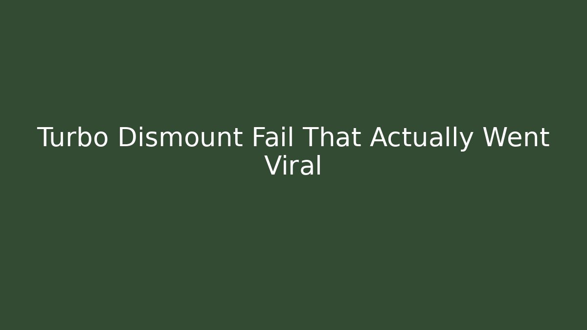 Turbo Dismount Fail That Actually Went Viral
