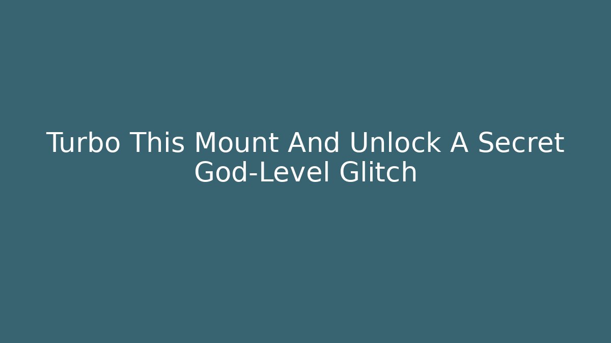Turbo This Mount And Unlock A Secret God-Level Glitch - The Family Holidays