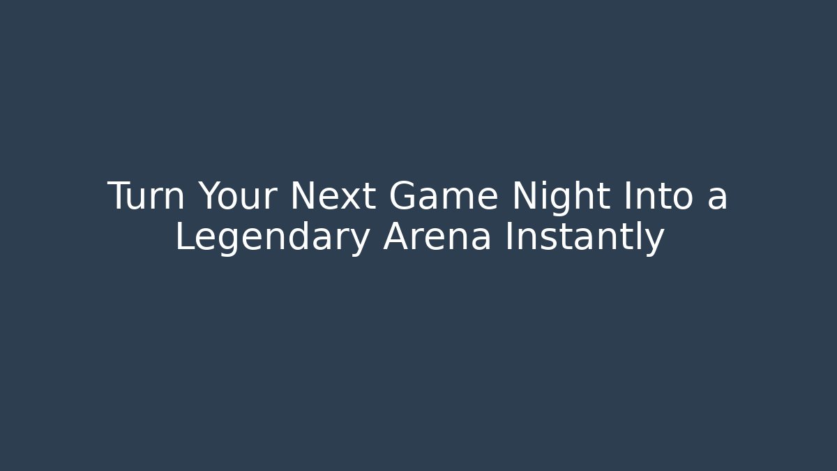 Turn Your Next Game Night Into a Legendary Arena Instantly - The Family Holidays