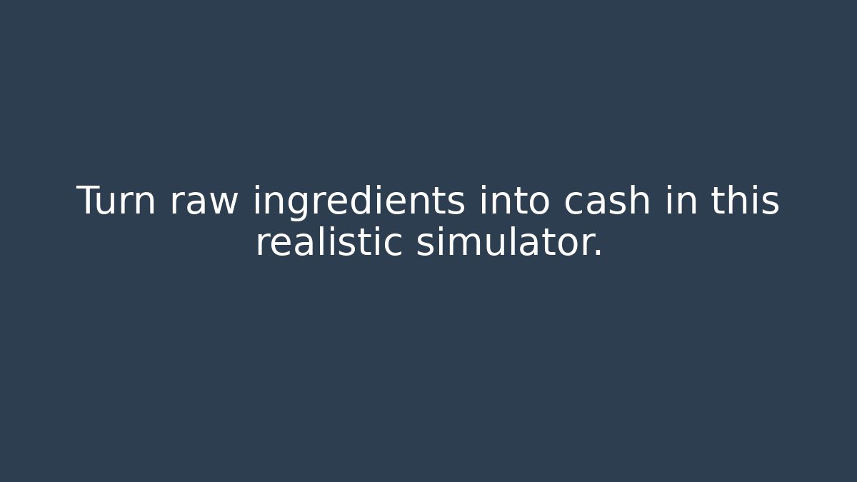 Turn raw ingredients into cash in this realistic simulator.