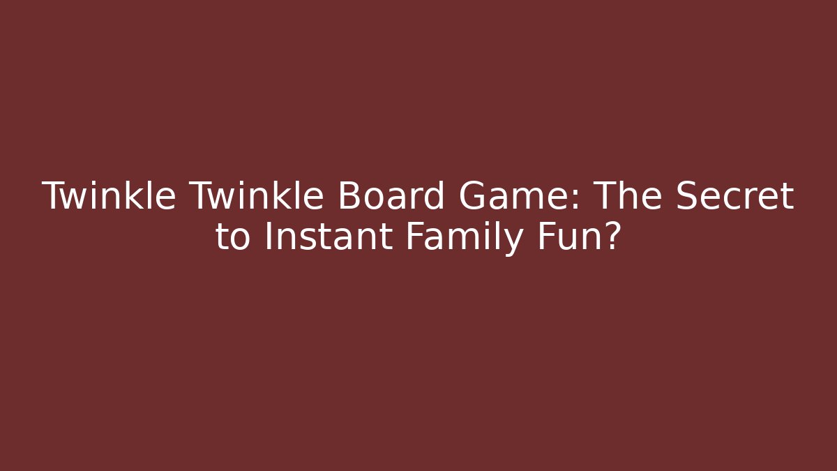 Twinkle Twinkle Board Game: The Secret to Instant Family Fun?