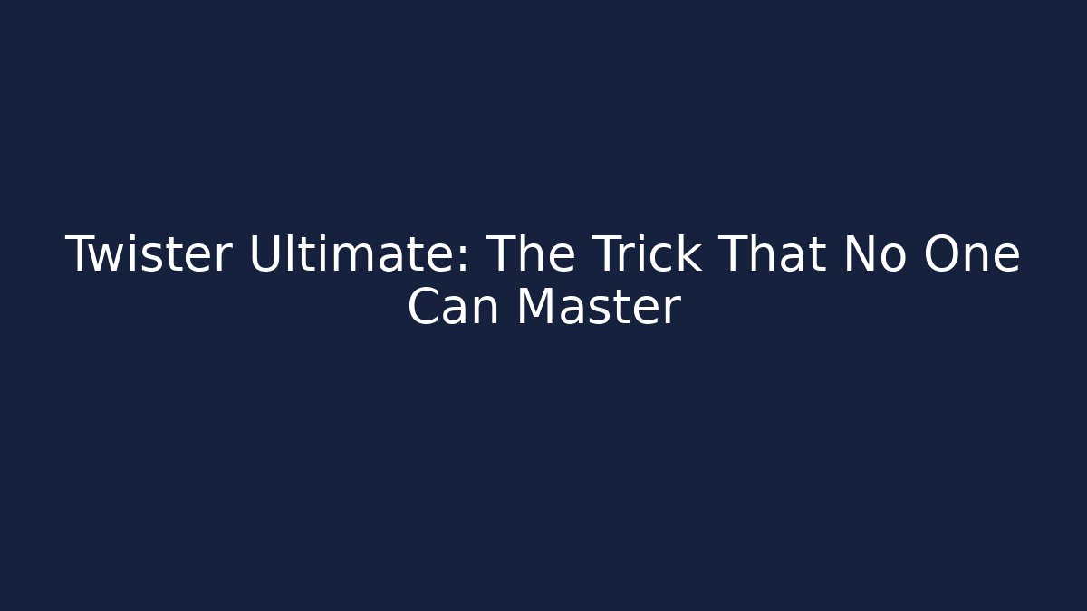 Twister Ultimate: The Trick That No One Can Master