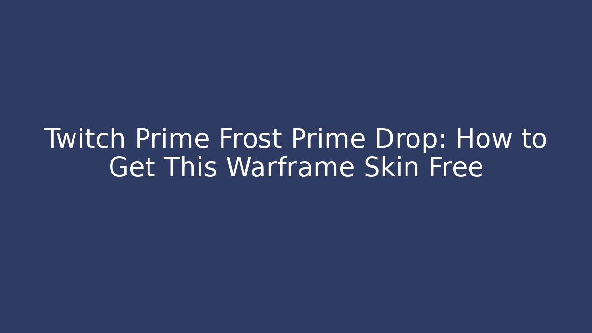 Twitch Prime Frost Prime Drop: How to Get This Warframe Skin Free