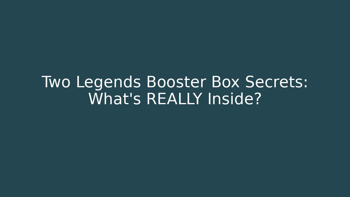 Two Legends Booster Box Secrets: What's REALLY Inside?