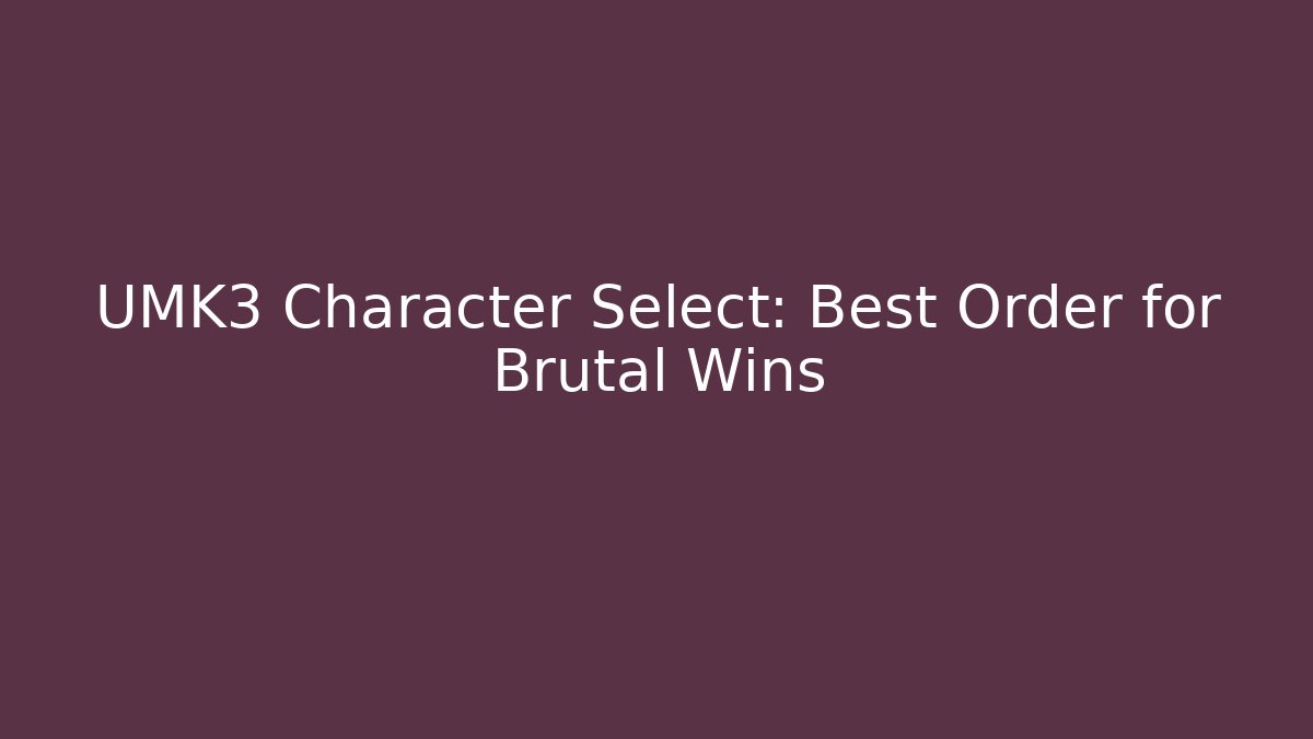 UMK3 Character Select: Best Order for Brutal Wins