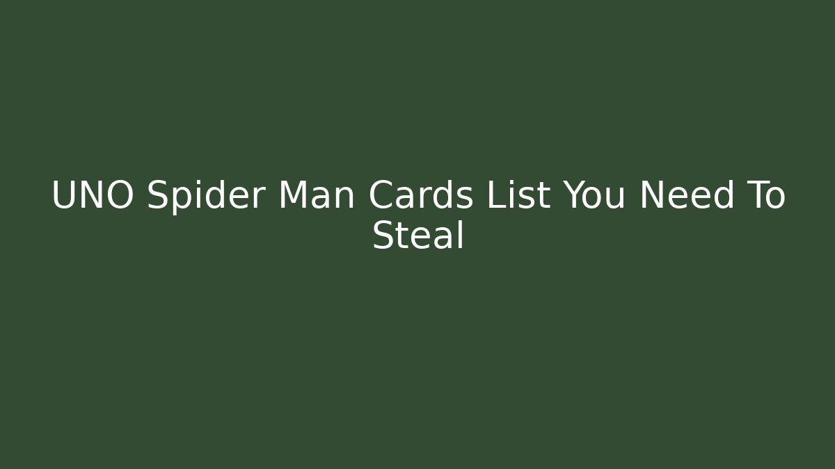 UNO Spider Man Cards List You Need To Steal
