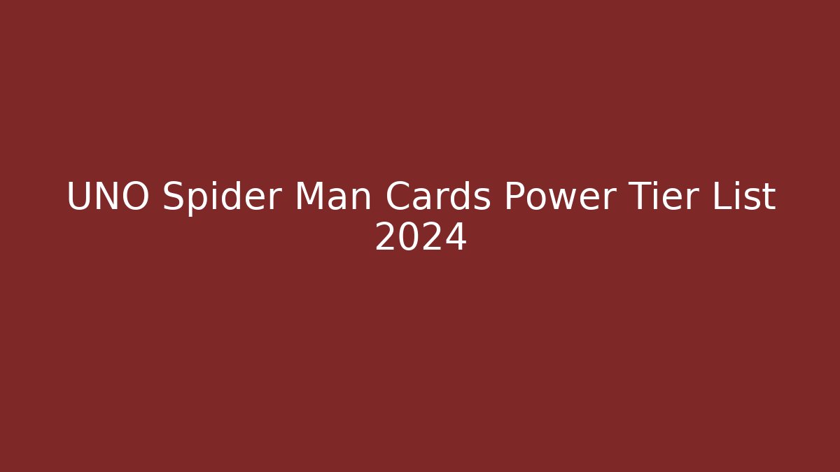UNO Spider Man Cards Power Tier List 2024