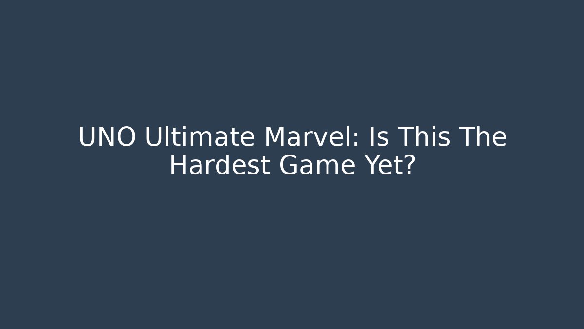 UNO Ultimate Marvel: Is This The Hardest Game Yet? - The Family Holidays