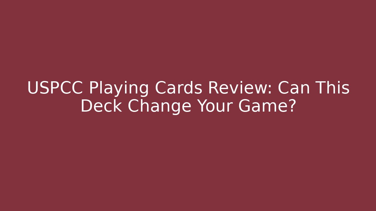 USPCC Playing Cards Review: Can This Deck Change Your Game? - The Family Holidays
