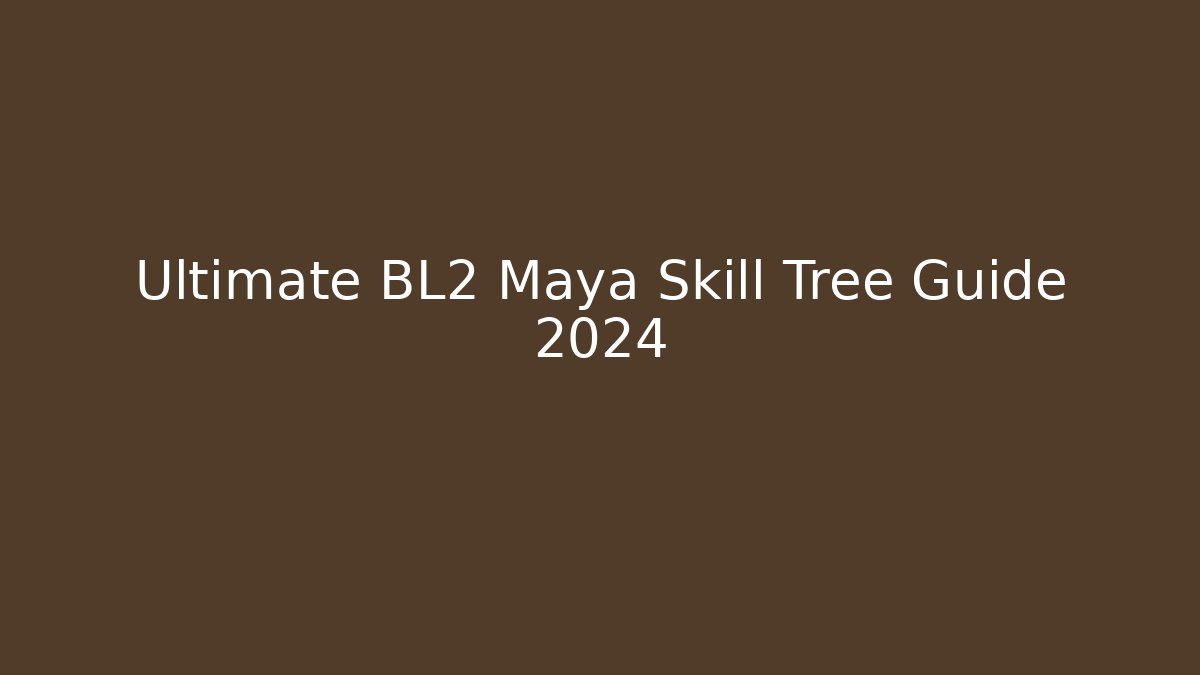 Ultimate BL2 Maya Skill Tree Guide 2024