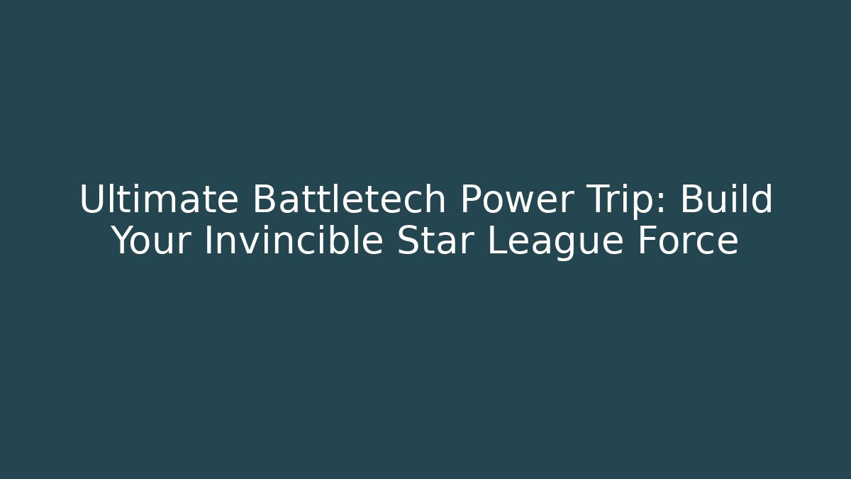 Ultimate Battletech Power Trip: Build Your Invincible Star League Force - The Family Holidays