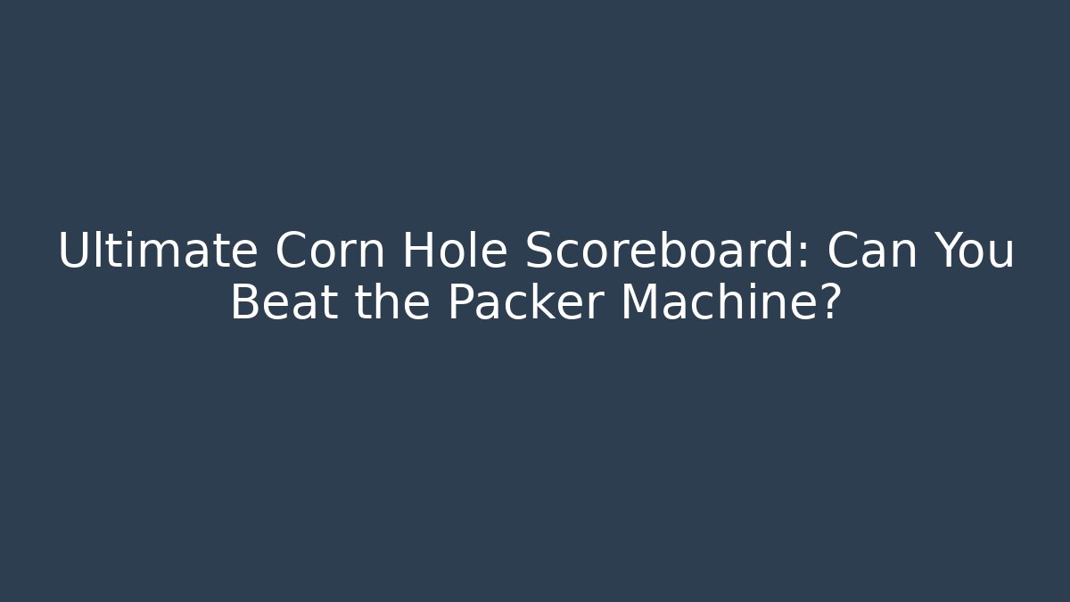 Ultimate Corn Hole Scoreboard: Can You Beat the Packer Machine?