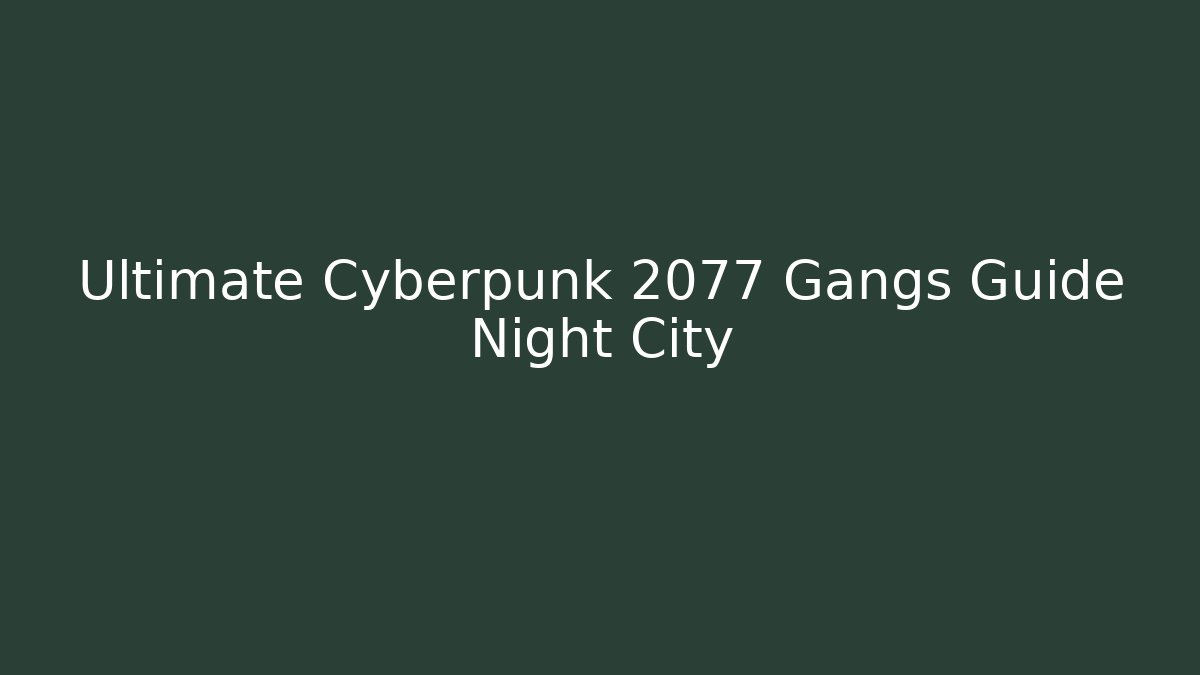 Ultimate Cyberpunk 2077 Gangs Guide Night City