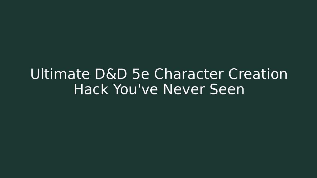 Ultimate D&D 5e Character Creation Hack You’ve Never Seen - The Family Holidays
