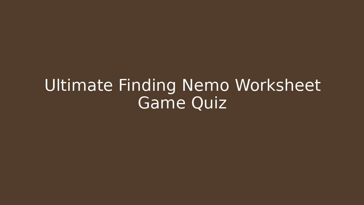 Ultimate Finding Nemo Worksheet Game Quiz - The Family Holidays