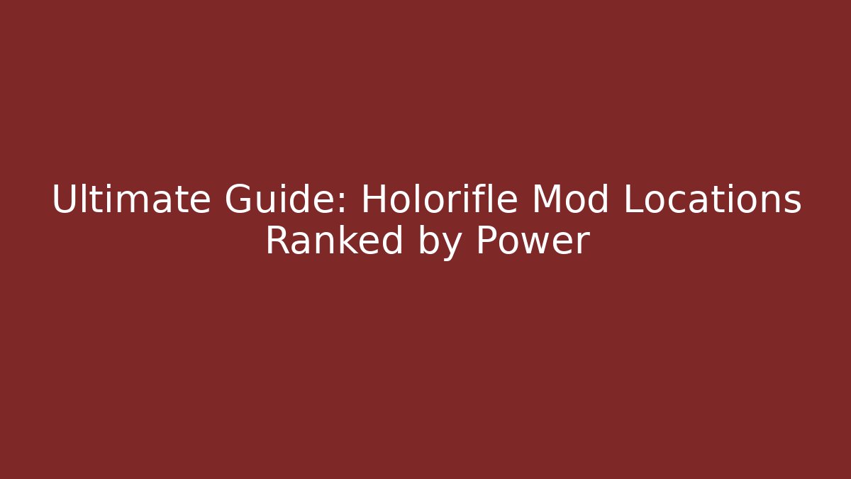 Ultimate Guide: Holorifle Mod Locations Ranked by Power