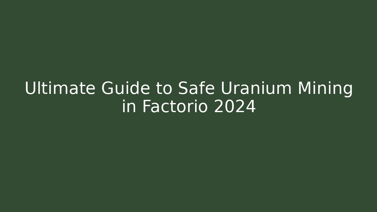Ultimate Guide to Safe Uranium Mining in Factorio 2024