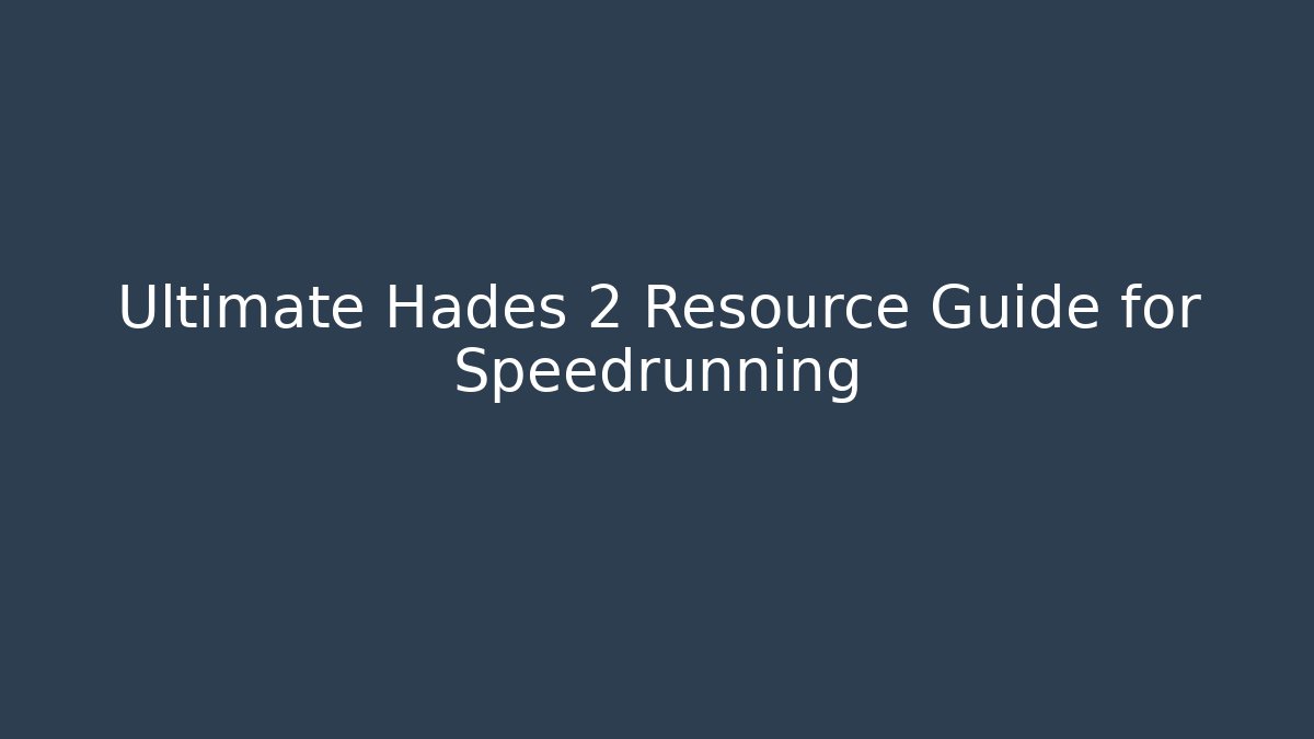 Ultimate Hades 2 Resource Guide for Speedrunning