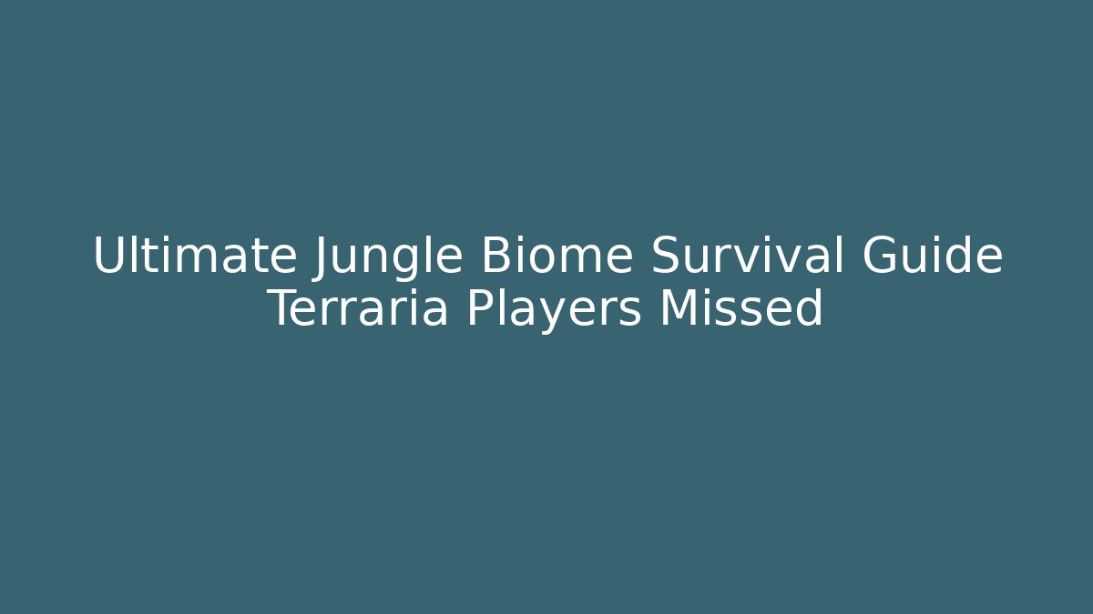 Ultimate Jungle Biome Survival Guide Terraria Players Missed