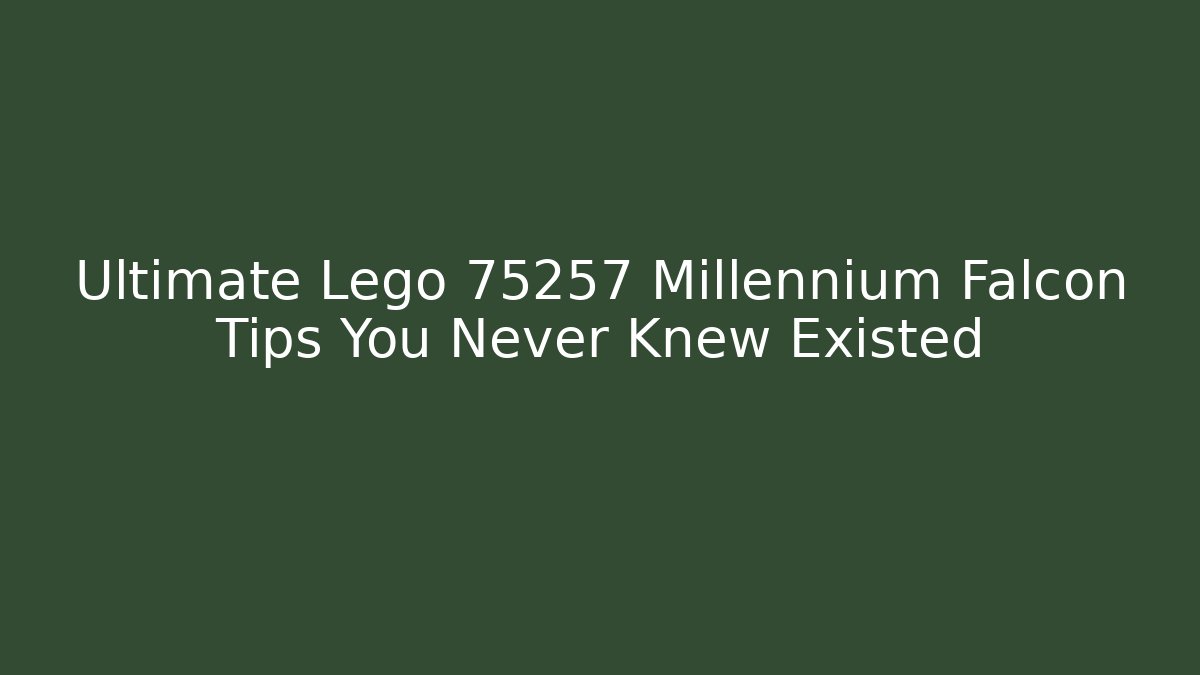 Ultimate Lego 75257 Millennium Falcon Tips You Never Knew Existed