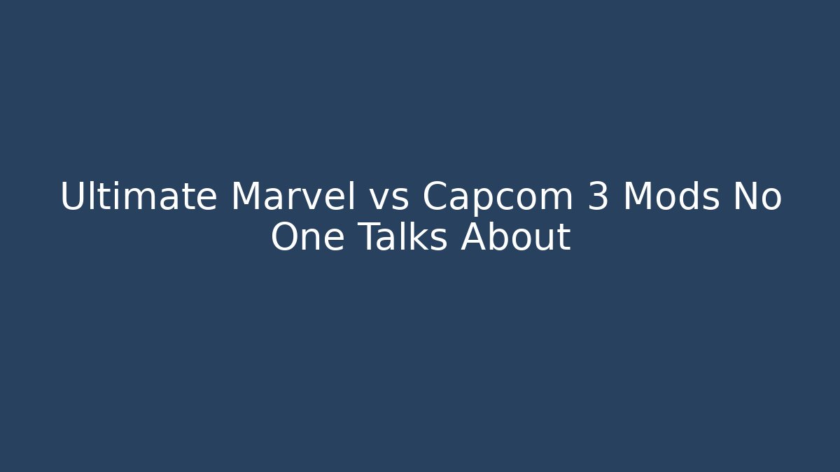 Ultimate Marvel vs Capcom 3 Mods No One Talks About