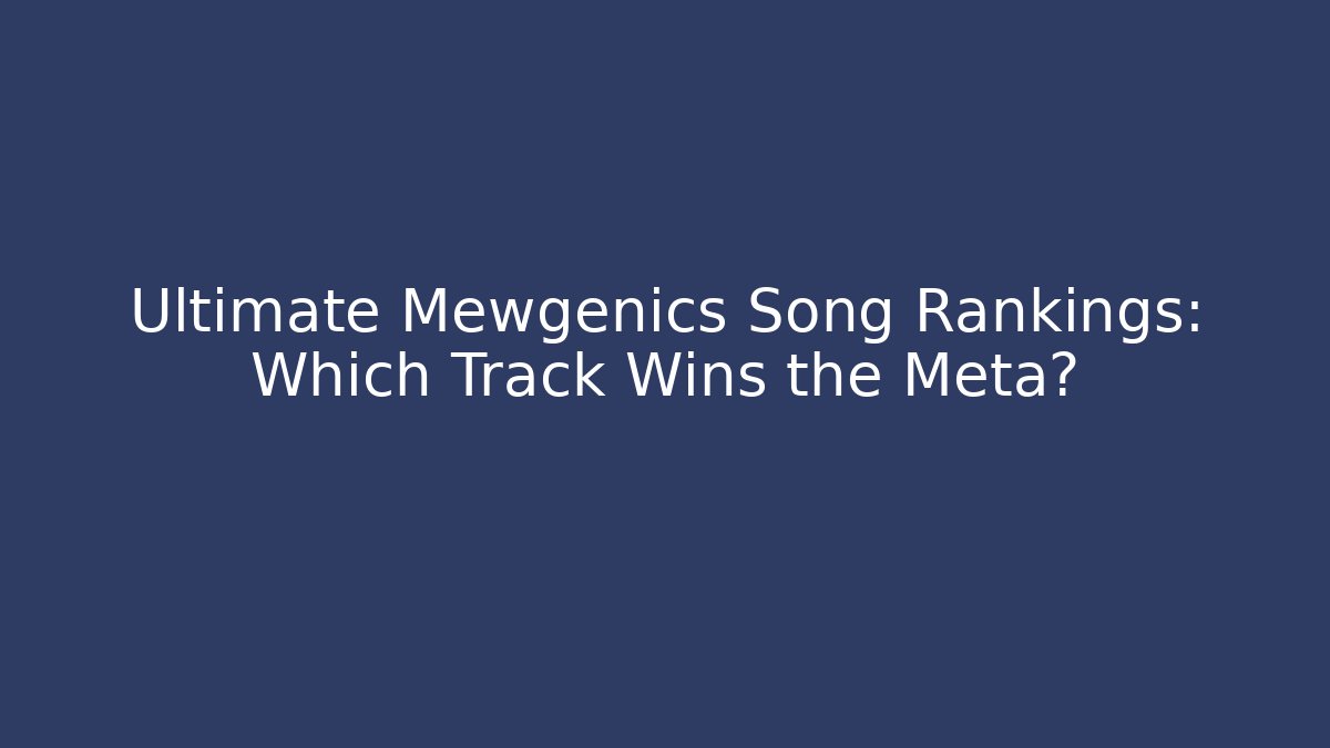 Ultimate Mewgenics Song Rankings: Which Track Wins the Meta?