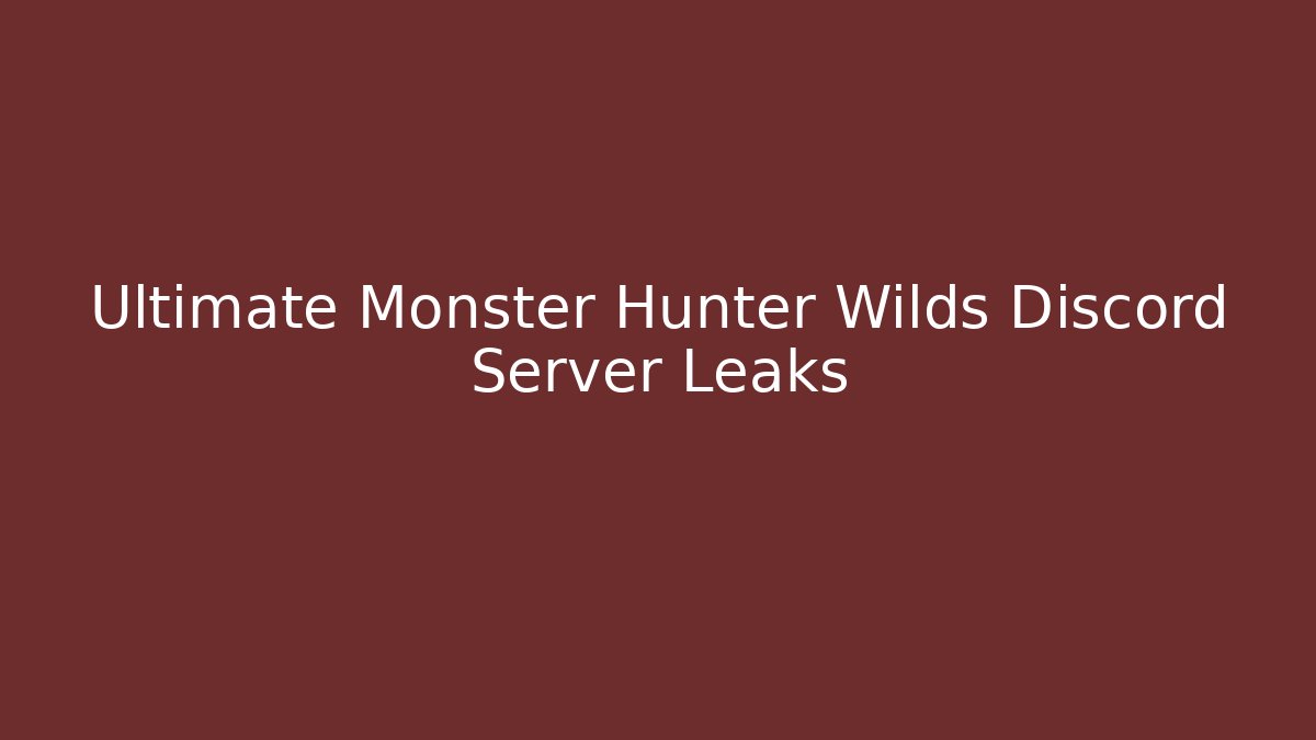 Ultimate Monster Hunter Wilds Discord Server Leaks