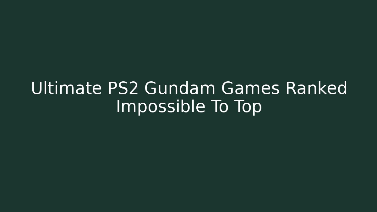 Ultimate PS2 Gundam Games Ranked Impossible To Top