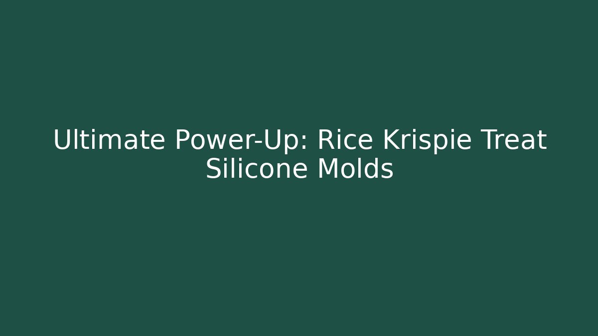 Ultimate Power-Up: Rice Krispie Treat Silicone Molds - The Family Holidays