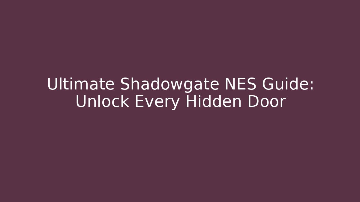 Ultimate Shadowgate NES Guide: Unlock Every Hidden Door