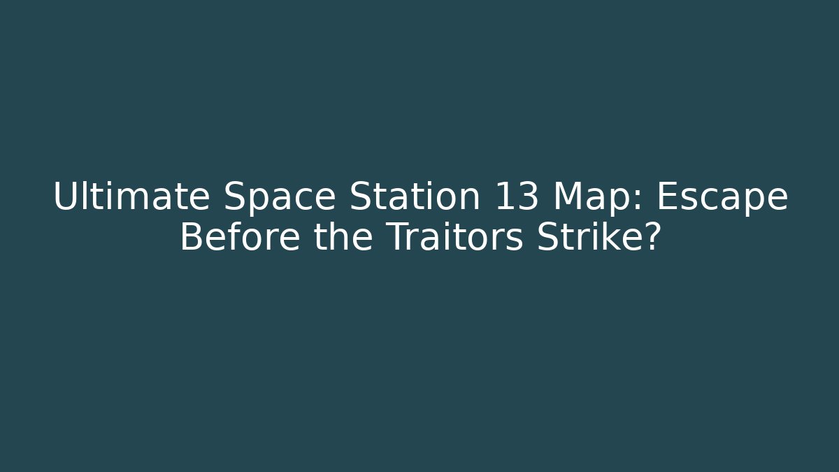 Ultimate Space Station 13 Map: Escape Before the Traitors Strike?