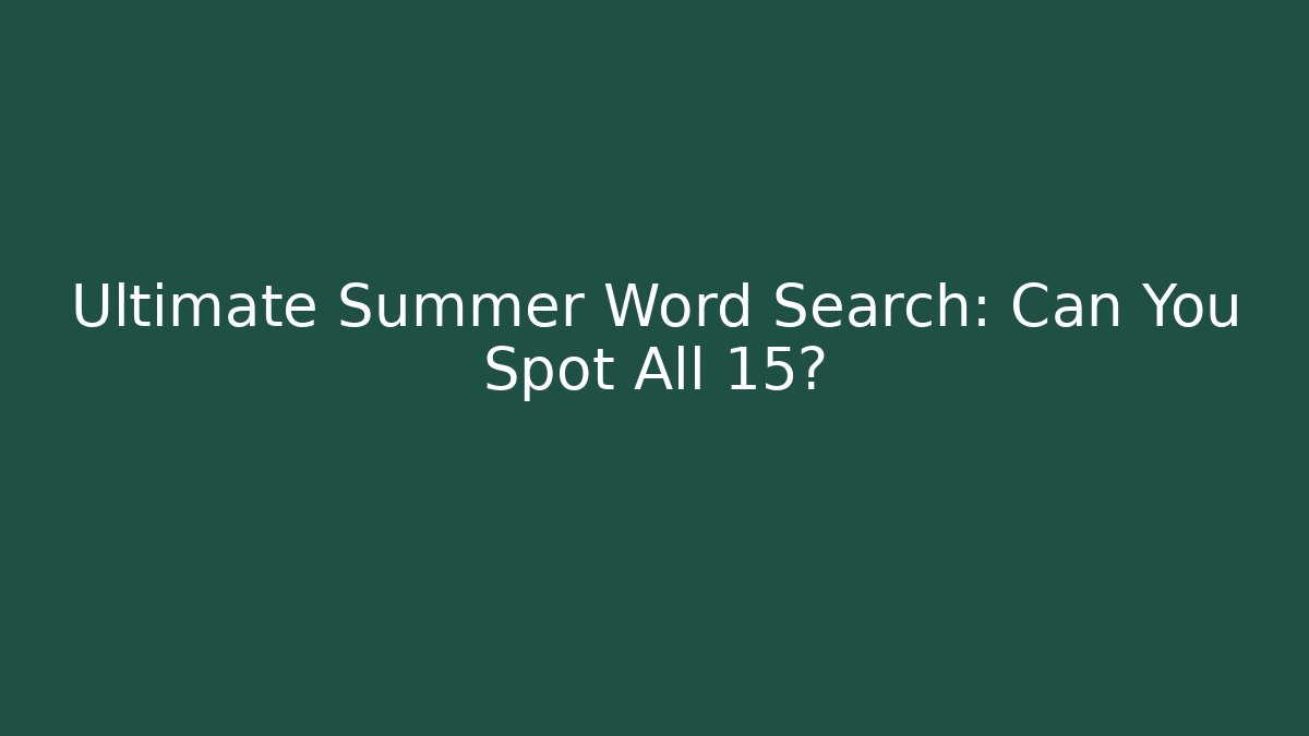 Ultimate Summer Word Search: Can You Spot All 15?