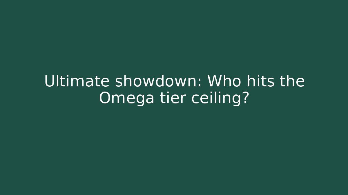 Ultimate showdown: Who hits the Omega tier ceiling? - The Family Holidays