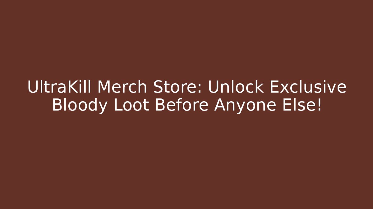 UltraKill Merch Store: Unlock Exclusive Bloody Loot Before Anyone Else!