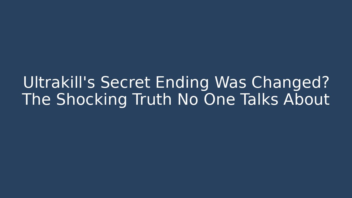 Ultrakill’s Secret Ending Was Changed? The Shocking Truth No One Talks About