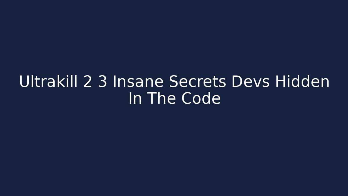 Ultrakill 2 3 Insane Secrets Devs Hidden In The Code