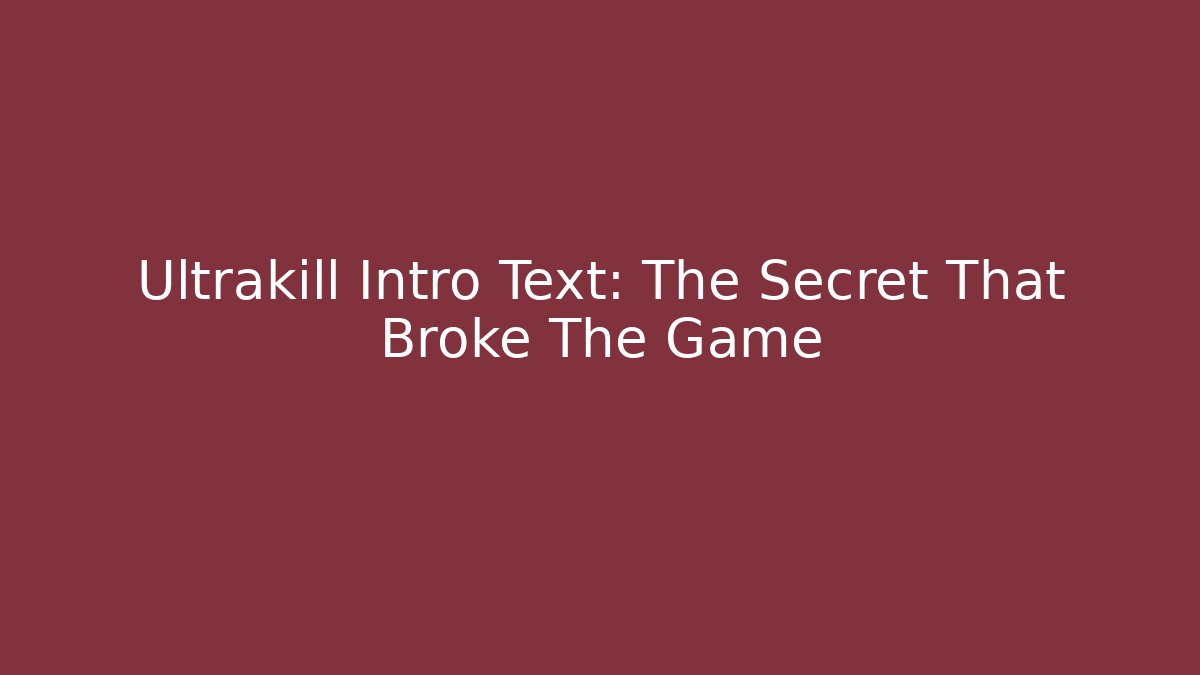 Ultrakill Intro Text: The Secret That Broke The Game - The Family Holidays