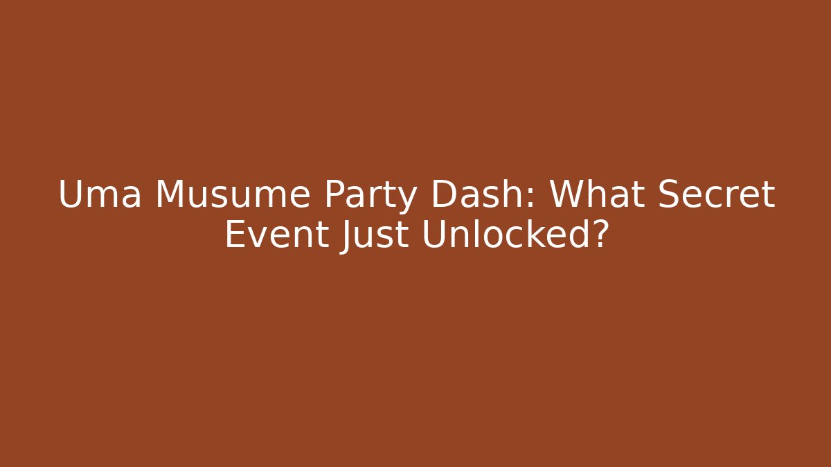 Uma Musume Party Dash: What Secret Event Just Unlocked?
