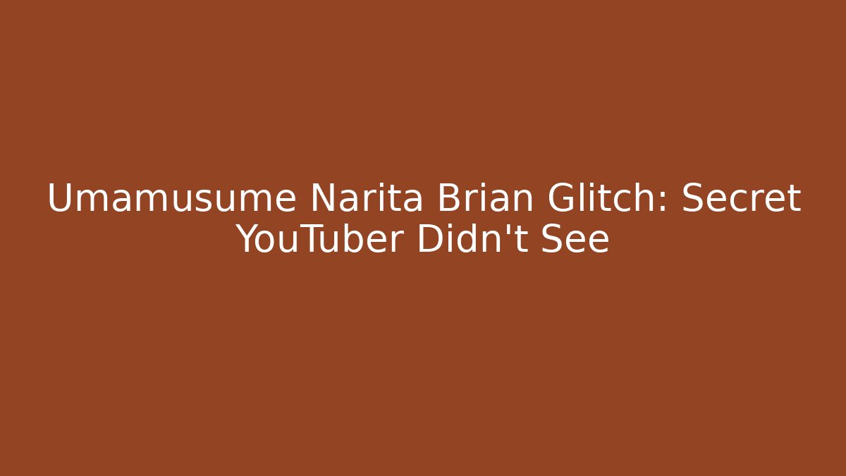 Umamusume Narita Brian Glitch: Secret YouTuber Didn't See