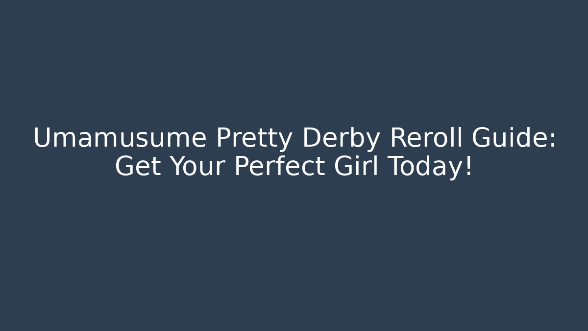 Umamusume Pretty Derby Reroll Guide: Get Your Perfect Girl Today!