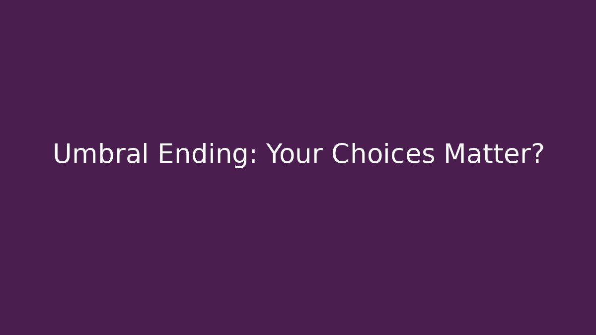 Umbral Ending: Your Choices Matter? - The Family Holidays