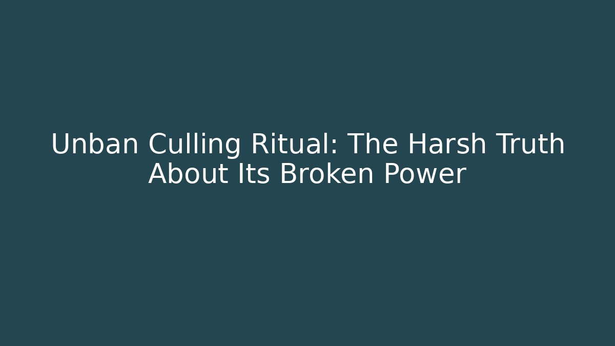 Unban Culling Ritual: The Harsh Truth About Its Broken Power