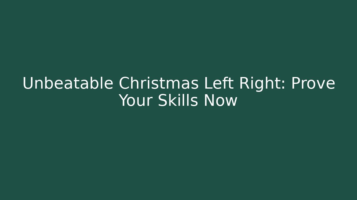 Unbeatable Christmas Left Right: Prove Your Skills Now - The Family Holidays