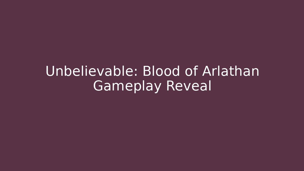 Unbelievable: Blood of Arlathan Gameplay Reveal
