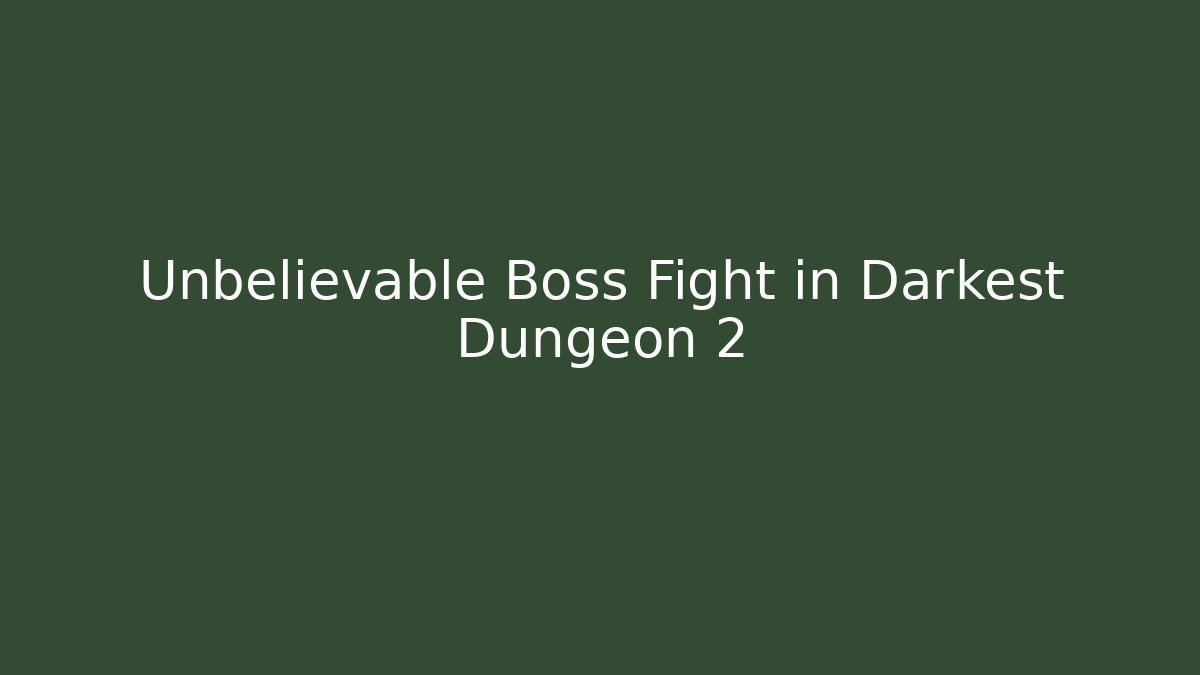 Unbelievable Boss Fight in Darkest Dungeon 2
