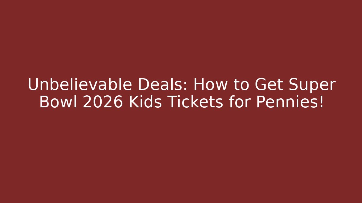 Unbelievable Deals: How to Get Super Bowl 2026 Kids Tickets for Pennies!