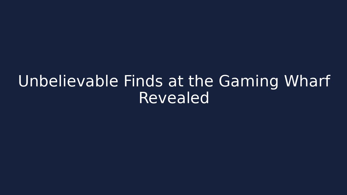 Unbelievable Finds at the Gaming Wharf Revealed - The Family Holidays