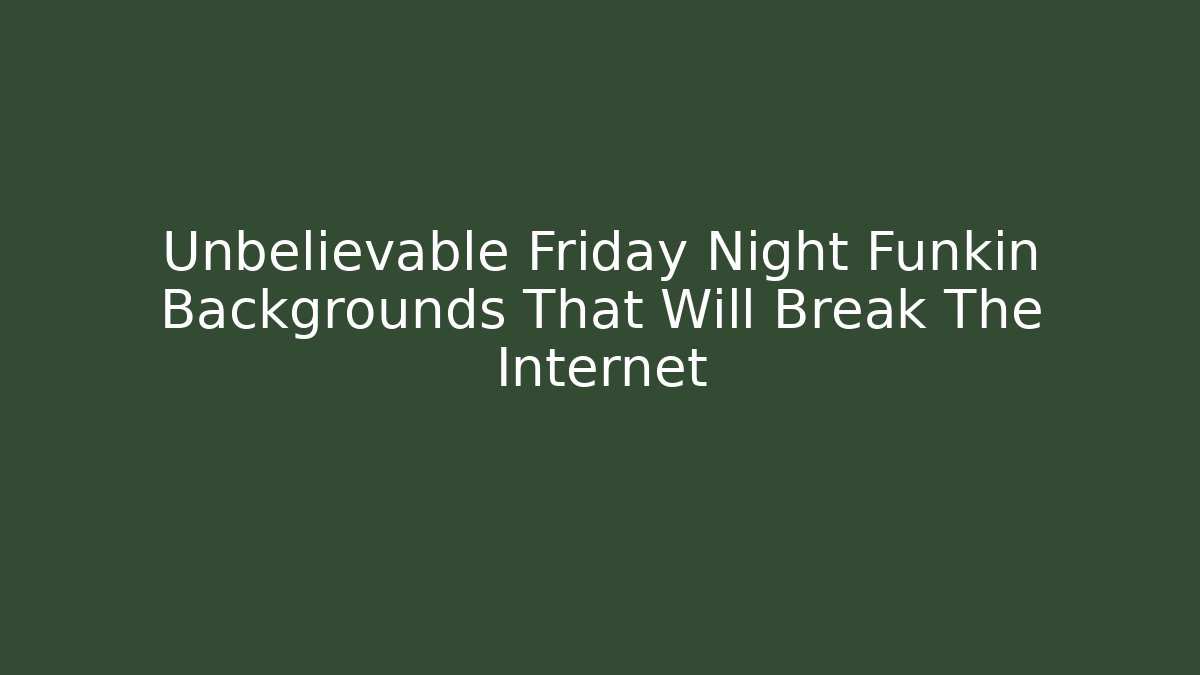 Unbelievable Friday Night Funkin Backgrounds That Will Break The Internet