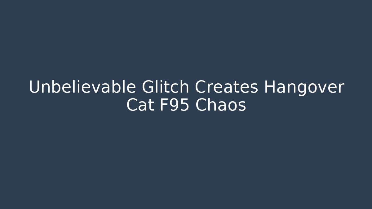 Unbelievable Glitch Creates Hangover Cat F95 Chaos