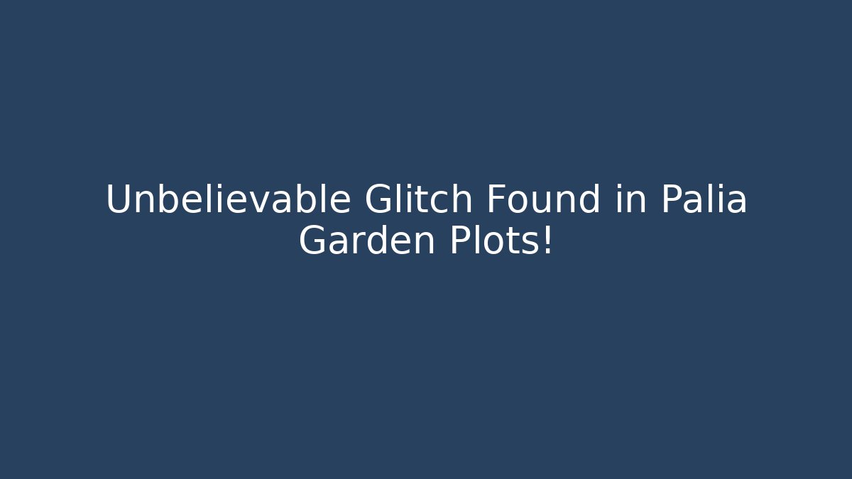 Unbelievable Glitch Found in Palia Garden Plots!
